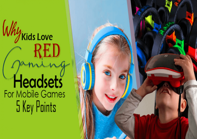 Why Kids Love Red Gaming Headsets for Mobile Games – 5 Key Points